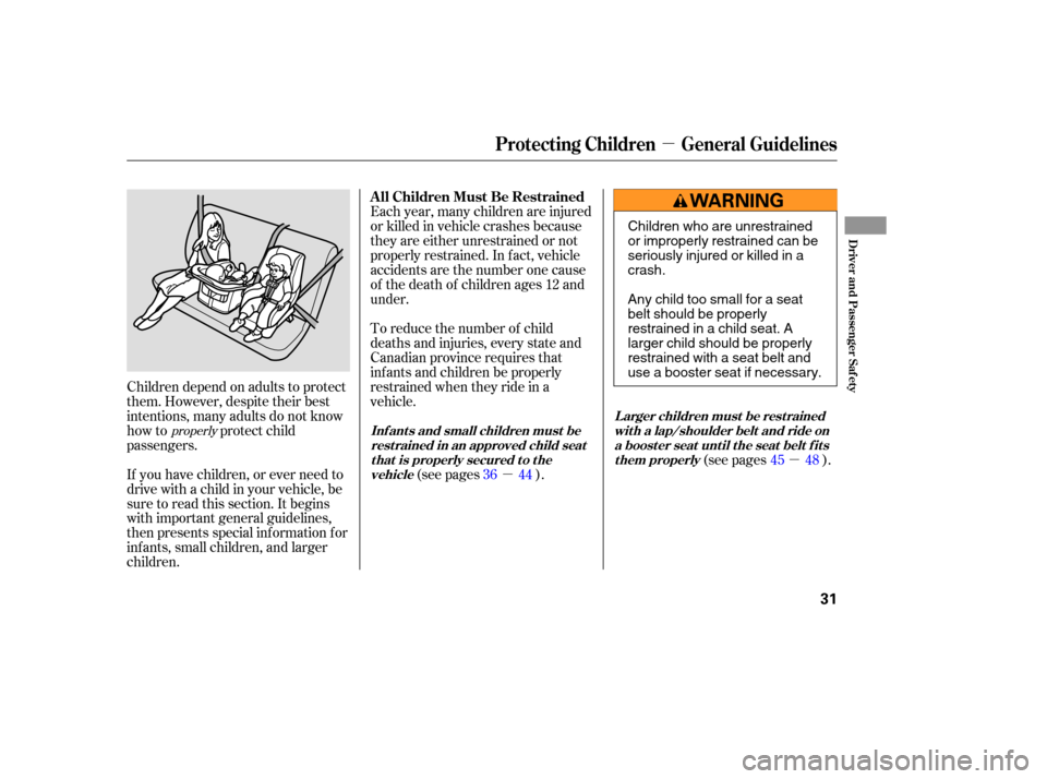 HONDA ACCORD HYBRID 2005 CL7 / 7.G Owners Manual µµ
µ
If you have children, or ever need to
drive with a child in your vehicle, be
sure to read this section. It begins
with important general guidelines,
then presents special inf ormation f or
