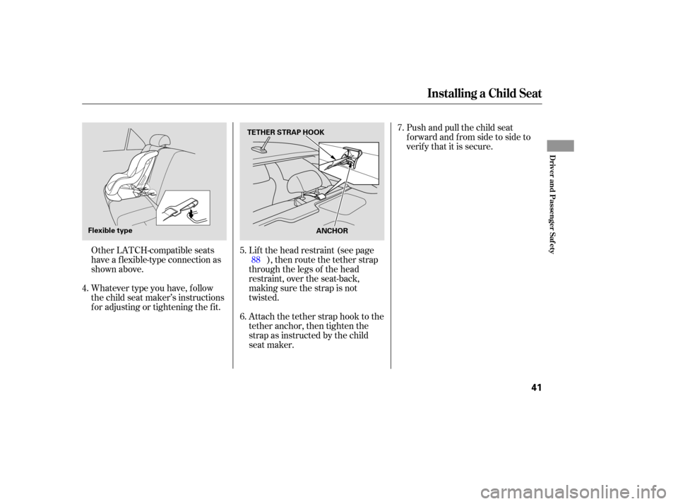 HONDA ACCORD HYBRID 2005 CL7 / 7.G Owners Manual Other LATCH-compatible seats
have a f lexible-type connection as
shown above.
Whatever type you have, f ollow
the child seat maker’s instructions
f or adjusting or tightening the f it.Lif t the head