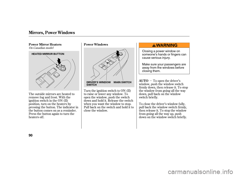 HONDA ACCORD HYBRID 2005 CL7 / 7.G Owners Manual µTo open the driver’s
window, push the window switch
f irmly down, then release it. To stop
the window f rom going all the way
down, pull back on the window
switch brief ly.
To close the driver’