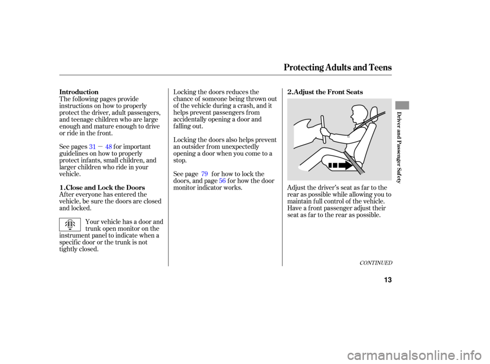HONDA ACCORD HYBRID 2006 CL7 / 7.G User Guide µ
CONT INUED
Adjust the driver’s seat as far to the
rear as possible while allowing you to
maintain f ull control of the vehicle.
Have a front passenger adjust their
seat as far to the rear as pos