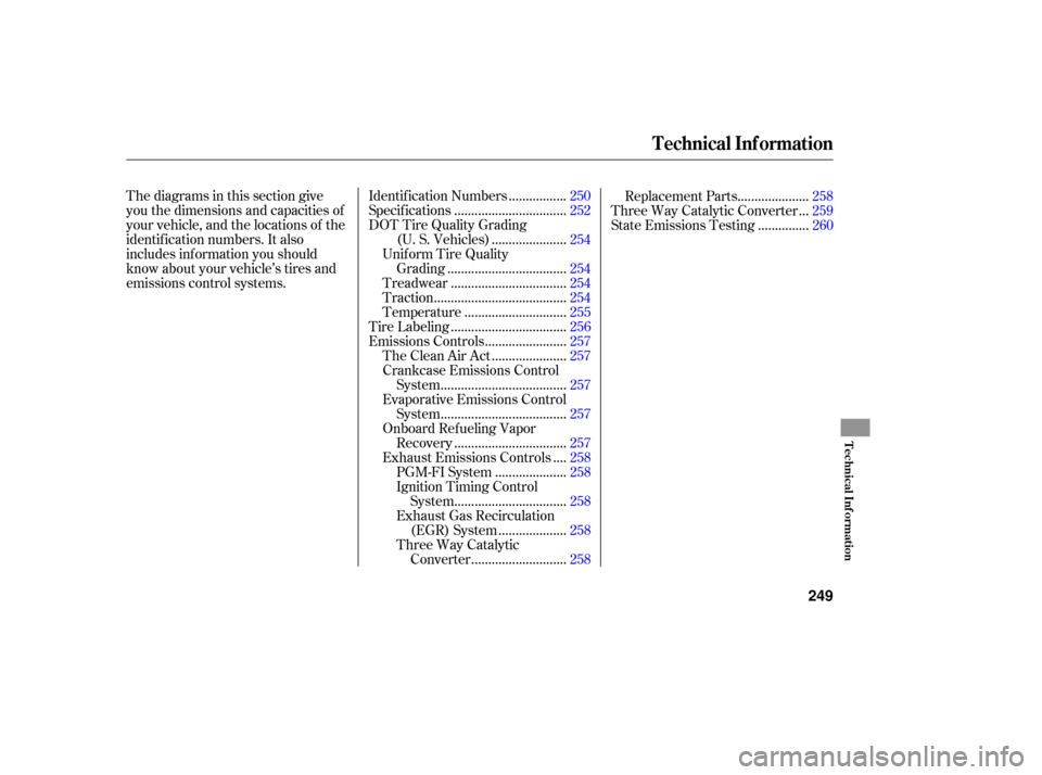 HONDA ACCORD HYBRID 2006 CL7 / 7.G Owners Manual Thediagramsinthissectiongive
you the dimensions and capacities of
your vehicle, and the locations of the
identif ication numbers. It also
includes inf ormation you should
know about your vehicle’s t