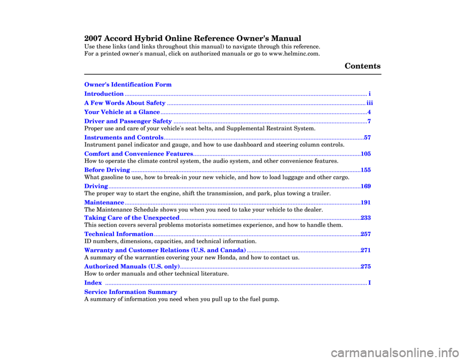 HONDA ACCORD HYBRID 2007 CL7 / 7.G Owners Manual 2007 Accord Hybrid Online Reference Owners Manual 
Use these links (and links throughout this manual) to navigate through this reference. 
For a printed owners manual, click on authorized manuals or