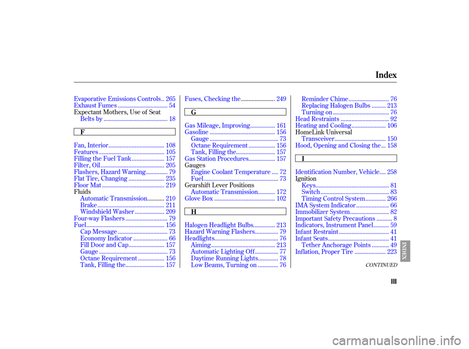 HONDA ACCORD HYBRID 2007 CL7 / 7.G Owners Manual CONT INUED
.Evaporative Emissions Controls . 265
...............................Exhaust Fumes . 54 
Expectant Mothers, Use of Seat
........................................Belts by . 18
...............