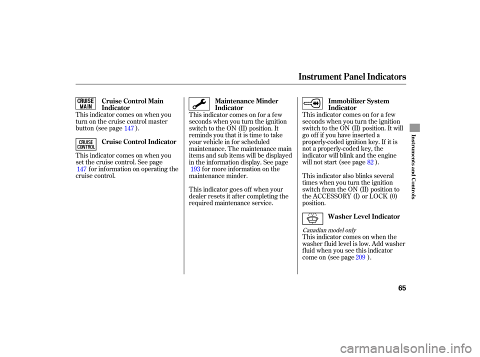 HONDA ACCORD HYBRID 2007 CL7 / 7.G Owners Manual This indicator comes on when you
turn on the cruise control master
button (see page ).
This indicator comes on when you
set the cruise control. See pagef or inf ormation on operating the
cruise contro