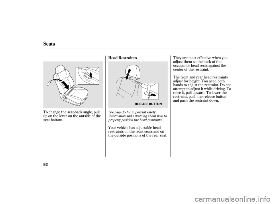 HONDA ACCORD HYBRID 2007 CL7 / 7.G Owners Manual To change the seat-back angle, pull
up on the lever on the outside of the
seat bottom.They are most ef f ective when you
adjust them so the back of the
occupant’s head rests against the
center of th