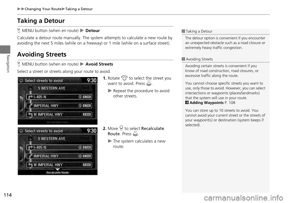 HONDA ACCORD HYBRID 2014 9.G Navigation Manual 114
Changing Your RouteTaking a Detour
Navigation
Taking a Detour
HMENU button (when en route) Detour
Calculate a detour route manu ally. The system attempts to calculate a new route by HONDA ACCORD HYBRID 2014 9.G Navigation Manual 114
Changing Your RouteTaking a Detour
Navigation
Taking a Detour
HMENU button (when en route) Detour
Calculate a detour route manu ally. The system attempts to calculate a new route by