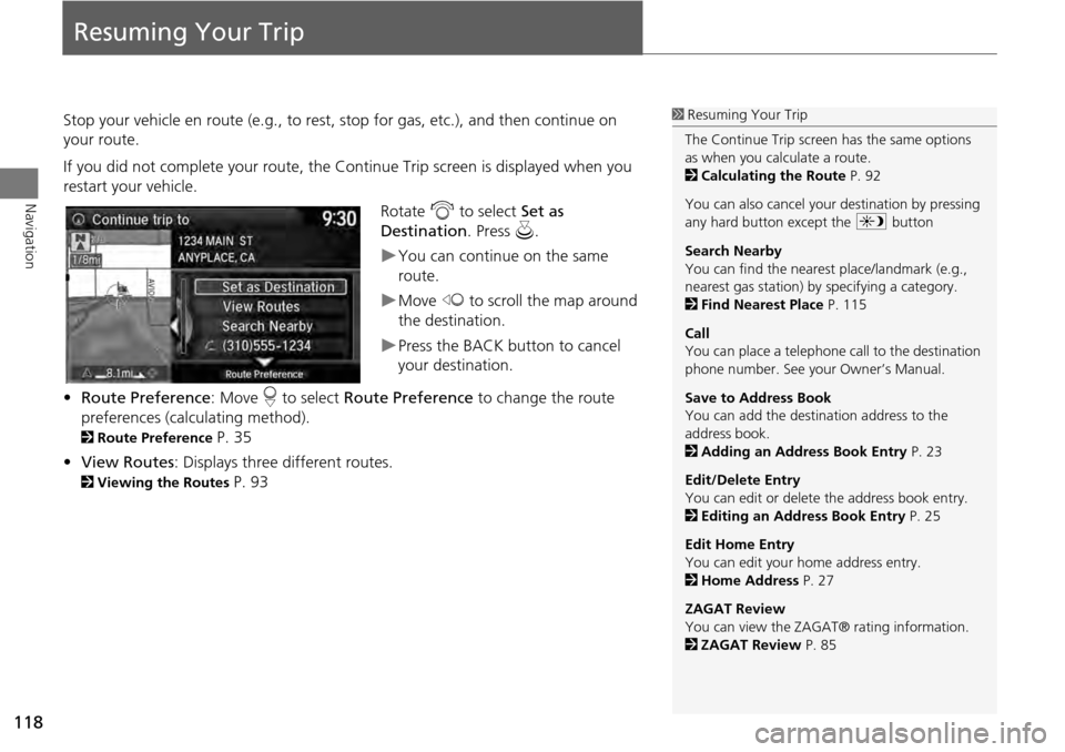 HONDA ACCORD HYBRID 2014 9.G Navigation Manual 118
Navigation
Resuming Your Trip
Stop your vehicle en route (e.g., to rest, stop for gas, etc.), and then continue on
your route.
If you did not complete your route, the Continue Trip screen is disp HONDA ACCORD HYBRID 2014 9.G Navigation Manual 118
Navigation
Resuming Your Trip
Stop your vehicle en route (e.g., to rest, stop for gas, etc.), and then continue on
your route.
If you did not complete your route, the Continue Trip screen is disp