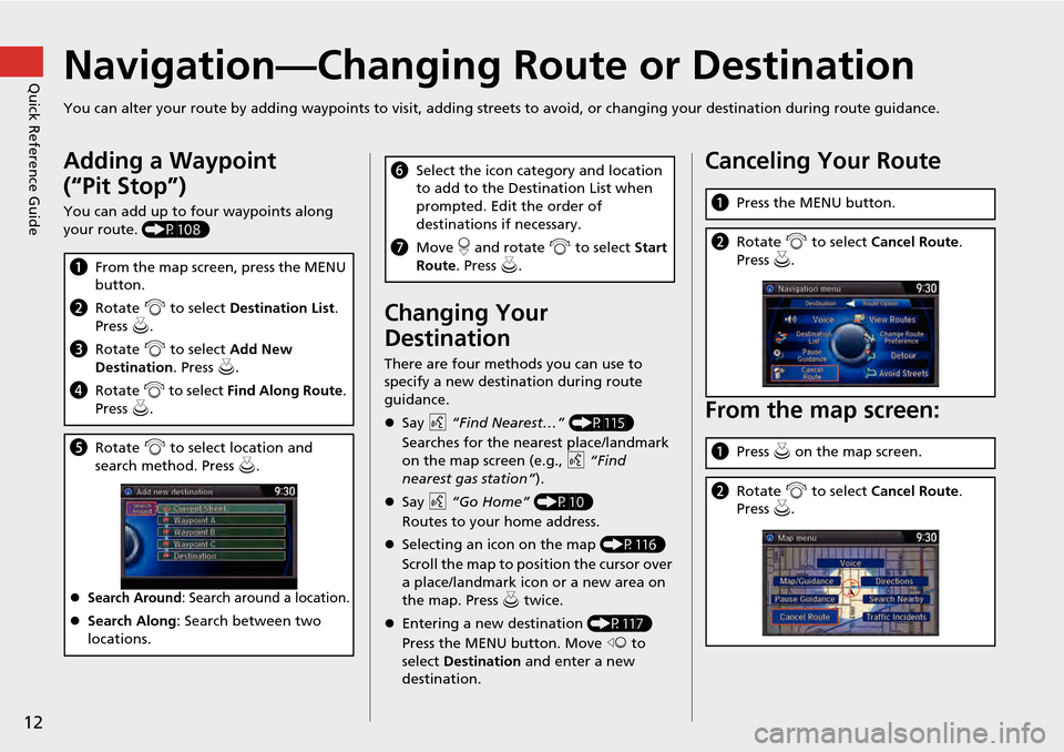 HONDA ACCORD HYBRID 2014 9.G Navigation Manual 12
Quick Reference GuideNavigation—Changing Route or Destination
You can alter your route by adding waypoints to visit, adding streets to avoid, or changing your destination during route guida nce.
HONDA ACCORD HYBRID 2014 9.G Navigation Manual 12
Quick Reference GuideNavigation—Changing Route or Destination
You can alter your route by adding waypoints to visit, adding streets to avoid, or changing your destination during route guida nce.