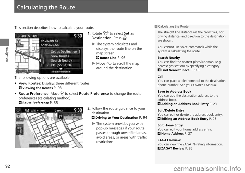 HONDA ACCORD HYBRID 2014 9.G Navigation Manual 92
Navigation
Calculating the Route
This section describes how to calculate your route.1.Rotate i to select Set as
Destination . Press u.
The system calculates and
displays the route line on the HONDA ACCORD HYBRID 2014 9.G Navigation Manual 92
Navigation
Calculating the Route
This section describes how to calculate your route.1.Rotate i to select Set as
Destination . Press u.
The system calculates and
displays the route line on the