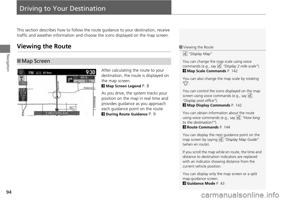 HONDA ACCORD HYBRID 2014 9.G Navigation Manual 94
Navigation
Driving to Your Destination
This section describes how to follow the route guidance to your destination, receive
traffic and weather information and choose the icons displayed on the ma HONDA ACCORD HYBRID 2014 9.G Navigation Manual 94
Navigation
Driving to Your Destination
This section describes how to follow the route guidance to your destination, receive
traffic and weather information and choose the icons displayed on the ma