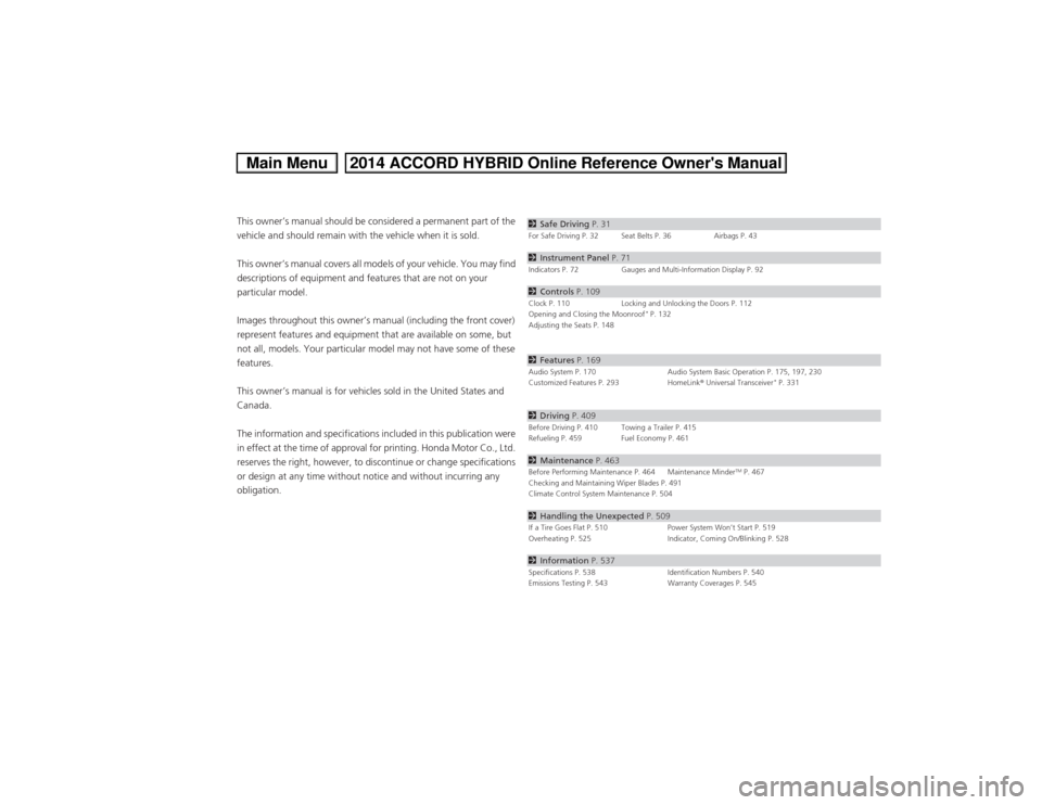 HONDA ACCORD HYBRID 2014 9.G Owners Manual Contents
This owner’s manual should be considered a permanent part of the  
vehicle and should remain with the vehicle when it is sold.
This owner’s manual covers all models of your vehicle. You m