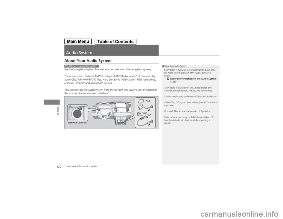HONDA ACCORD HYBRID 2014 9.G Owners Manual 170
Features
Audio System
About Your Audio System 
See the Navigation System Manual for information on the navigation system. 
The audio system features AM/FM radio and XM® Radio service *
. It can a