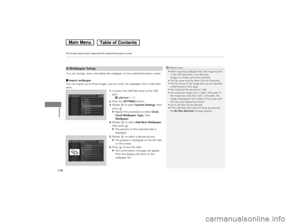 HONDA ACCORD HYBRID 2014 9.G Owners Manual uuAudio System Basic OperationuAudio/Information Screen
178
Features
You can change, store, and delete the wallpaper on the audio/information screen. ■ Import wallpaper
You can import up to three im