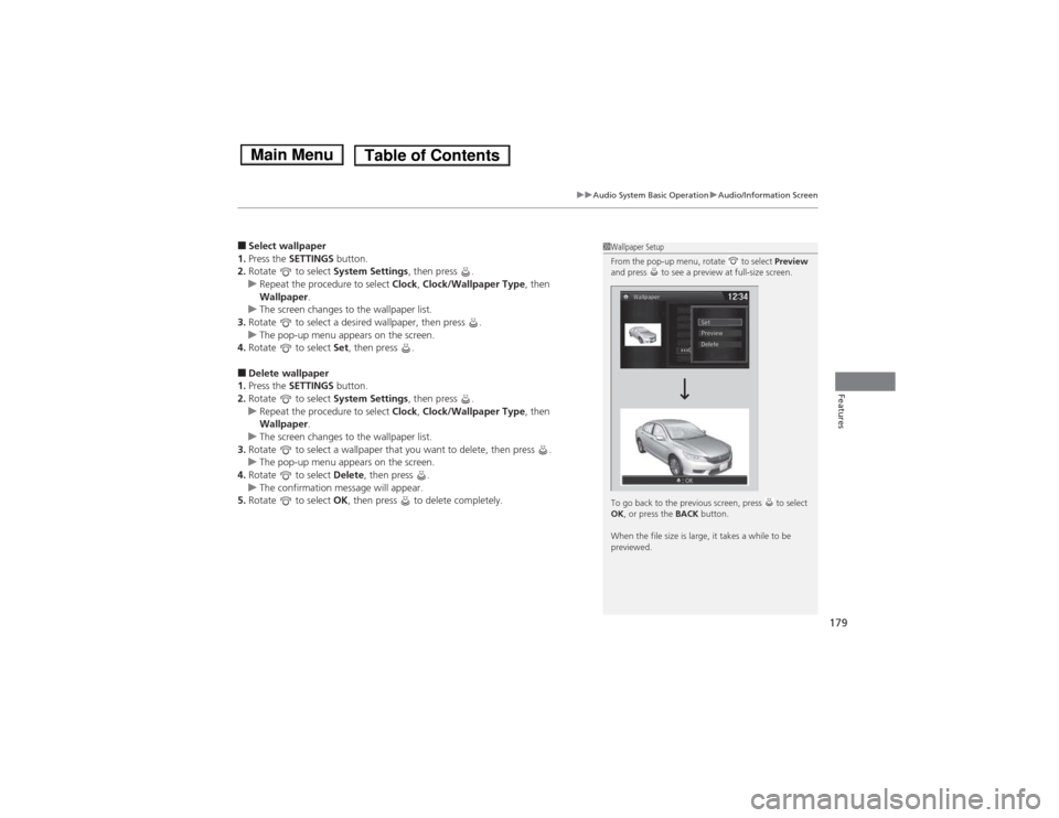 HONDA ACCORD HYBRID 2014 9.G Owners Manual 179
uuAudio System Basic OperationuAudio/Information Screen
Features
■Select wallpaper
1. Press the SETTINGS button.
2. Rotate to select System Settings, then press .
uRepeat the procedure to HONDA ACCORD HYBRID 2014 9.G Owners Manual 179
uuAudio System Basic OperationuAudio/Information Screen
Features
■Select wallpaper
1. Press the SETTINGS button.
2. Rotate to select System Settings, then press .
uRepeat the procedure to
