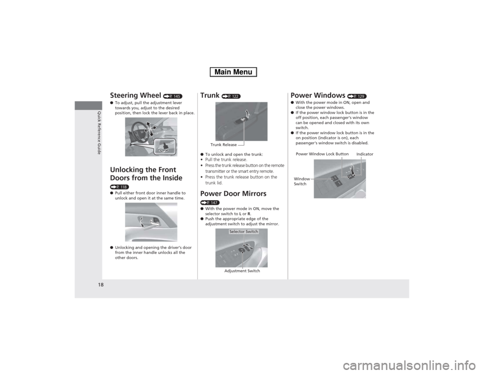 HONDA ACCORD HYBRID 2014 9.G Owners Manual 18
Quick Reference Guide
Steering Wheel (P 145)
● To adjust, pull the adjustment lever  
towards you, adjust to the desired  
position, then lock the lever back in place.
Unlocking the Front  Doors 