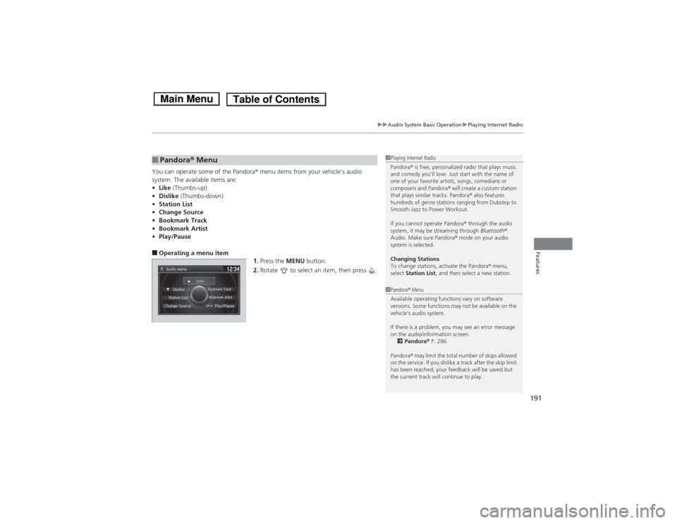 HONDA ACCORD HYBRID 2014 9.G Owners Manual 191
uuAudio System Basic OperationuPlaying Internet Radio
Features
You can operate some of the Pandora® menu items from your vehicle’s audio 
system. The available items are: • Like  (Thumbs-up)
