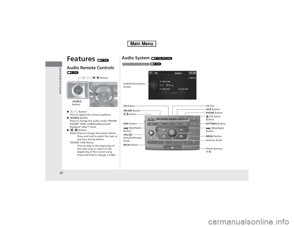 HONDA ACCORD HYBRID 2014 9.G Owners Manual 20
Quick Reference Guide
Features (P 169)
Audio Remote Controls  
(P 174) ●
(+  / (- Button
Press to adjust the volume up/down.
● SOURCE  Button
Press to change the audio mode: FM/AM/ 
CD/XM ®*
/