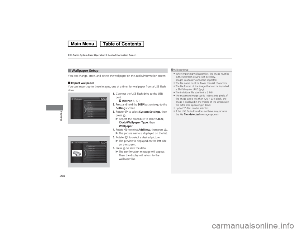 HONDA ACCORD HYBRID 2014 9.G Owners Manual uuAudio System Basic OperationuAudio/Information Screen
204
Features
You can change, store, and delete the wallpaper on the audio/information screen. ■ Import wallpaper
You can import up to three im