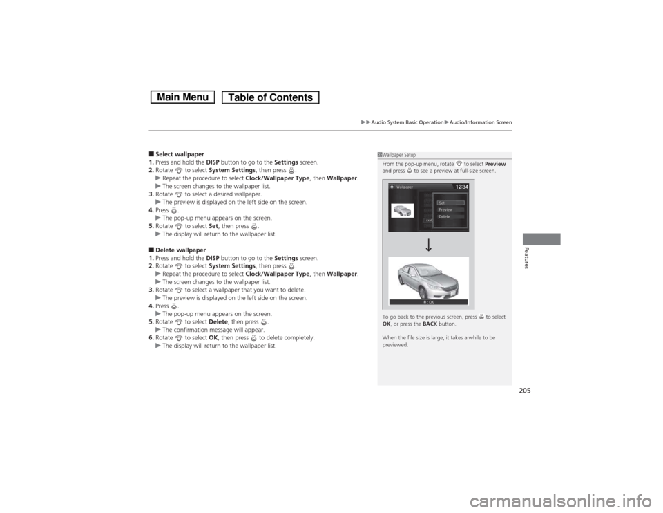 HONDA ACCORD HYBRID 2014 9.G Owners Manual 205
uuAudio System Basic OperationuAudio/Information Screen
Features
■Select wallpaper
1. Press and hold the  DISP button to go to the  Settings screen.
2. Rotate   to select  System Settings, then 