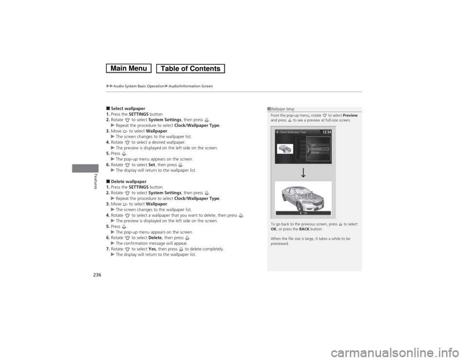 HONDA ACCORD HYBRID 2014 9.G Owners Manual uuAudio System Basic OperationuAudio/Information Screen
236
Features
â– Select wallpaper
1. Press the SETTINGS button.
2. Rotate to select System Settings, then press .
uRepeat the procedure to HONDA ACCORD HYBRID 2014 9.G Owners Manual uuAudio System Basic OperationuAudio/Information Screen
236
Features
â– Select wallpaper
1. Press the SETTINGS button.
2. Rotate to select System Settings, then press .
uRepeat the procedure to