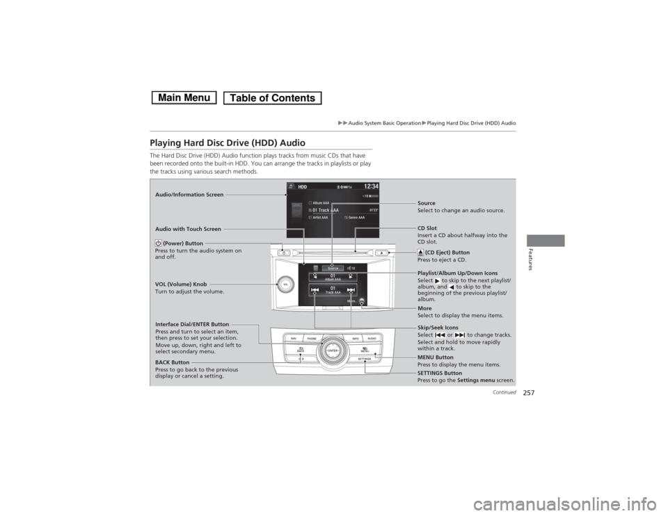 HONDA ACCORD HYBRID 2014 9.G Owners Manual 257
uuAudio System Basic OperationuPlaying Hard Disc Drive (HDD) Audio
Continued
Features
Playing Hard Disc Drive (HDD) Audio
The Hard Disc Drive (HDD) Audio function plays tracks from music CDs that HONDA ACCORD HYBRID 2014 9.G Owners Manual 257
uuAudio System Basic OperationuPlaying Hard Disc Drive (HDD) Audio
Continued
Features
Playing Hard Disc Drive (HDD) Audio
The Hard Disc Drive (HDD) Audio function plays tracks from music CDs that