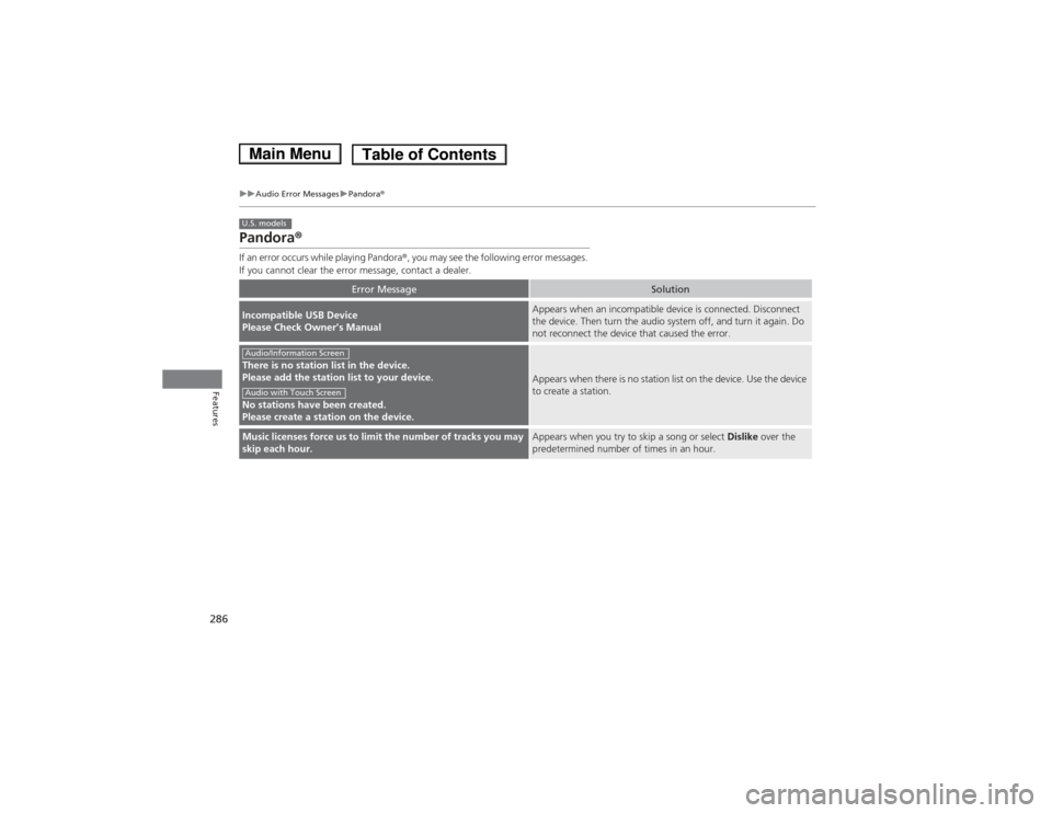 HONDA ACCORD HYBRID 2014 9.G Owners Manual 286
uuAudio Error MessagesuPandora®
Features
Pandora ®
If an error occurs while playing Pandora ®, you may see the following error messages.
If you cannot clear the error message, contact a dealer HONDA ACCORD HYBRID 2014 9.G Owners Manual 286
uuAudio Error MessagesuPandora®
Features
Pandora ®
If an error occurs while playing Pandora ®, you may see the following error messages.
If you cannot clear the error message, contact a dealer