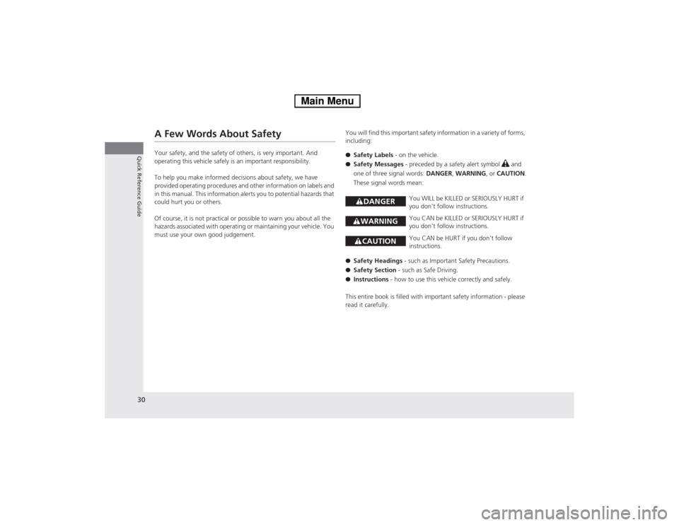 HONDA ACCORD HYBRID 2014 9.G Owners Guide 30
Quick Reference Guide
A Few Words About Safety 
Your safety, and the safety of others, is very important. And  
operating this vehicle safely is an important responsibility. 
To help you make infor