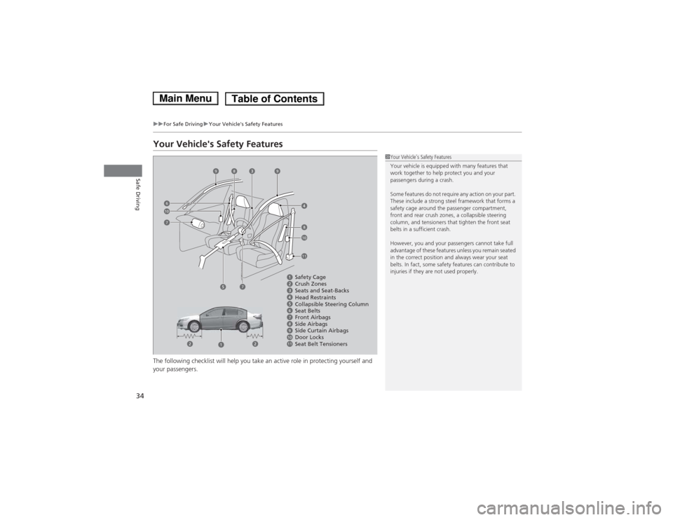 HONDA ACCORD HYBRID 2014 9.G Owners Guide 34
uuFor Safe DrivinguYour Vehicles Safety Features
Safe Driving
Your Vehicles Safety Features 
The following checklist will help you take an active role in protecting yourself and  
your passengers