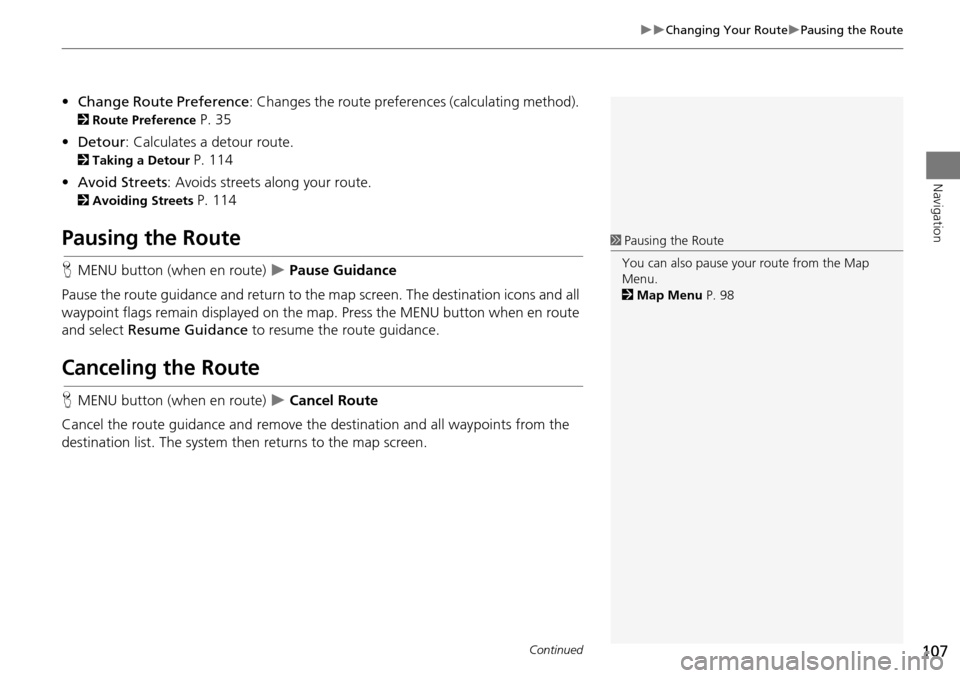 HONDA ACCORD HYBRID 2015 9.G Navigation Manual 107
Changing Your RoutePausing the Route
Navigation
•Change Route Preference : Changes the route preferences (calculating method).
2Route Preference P. 35
• Detour : Calculates a detour HONDA ACCORD HYBRID 2015 9.G Navigation Manual 107
Changing Your RoutePausing the Route
Navigation
•Change Route Preference : Changes the route preferences (calculating method).
2Route Preference P. 35
• Detour : Calculates a detour