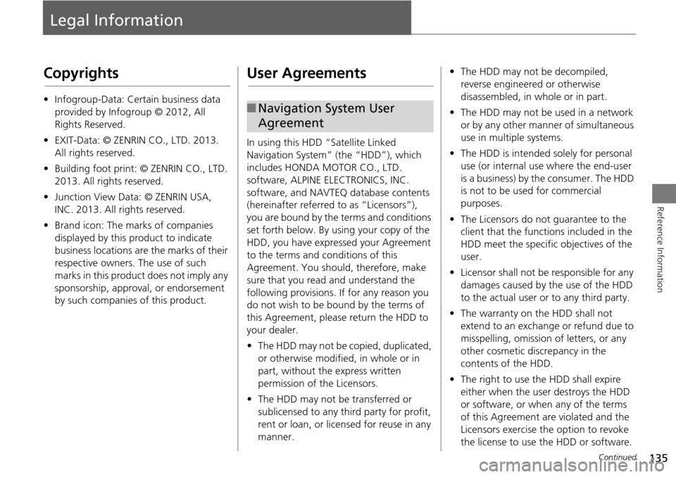 HONDA ACCORD HYBRID 2015 9.G Navigation Manual 135
Reference Information
Legal Information
Copyrights
•Infogroup-Data: Certain business data
provided by Infogroup © 2012, All
Rights Reserved.
• EXIT-Data: © ZENRIN CO., LTD. 2013.
All righ HONDA ACCORD HYBRID 2015 9.G Navigation Manual 135
Reference Information
Legal Information
Copyrights
•Infogroup-Data: Certain business data
provided by Infogroup © 2012, All
Rights Reserved.
• EXIT-Data: © ZENRIN CO., LTD. 2013.
All righ