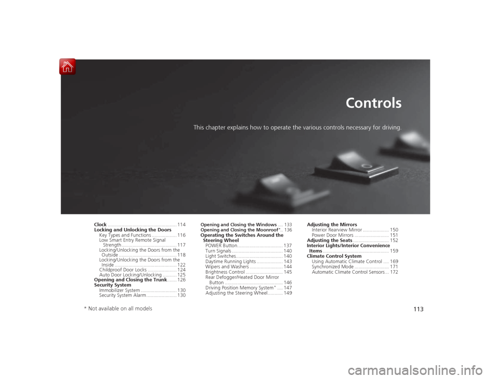 HONDA ACCORD HYBRID 2015 9.G Owners Manual 113
Controls
This chapter explains how to operate the various controls necessary for driving.
Clock.................................................. 114
Locking and Unlocking the Doors
Key Types and HONDA ACCORD HYBRID 2015 9.G Owners Manual 113
Controls
This chapter explains how to operate the various controls necessary for driving.
Clock.................................................. 114
Locking and Unlocking the Doors
Key Types and