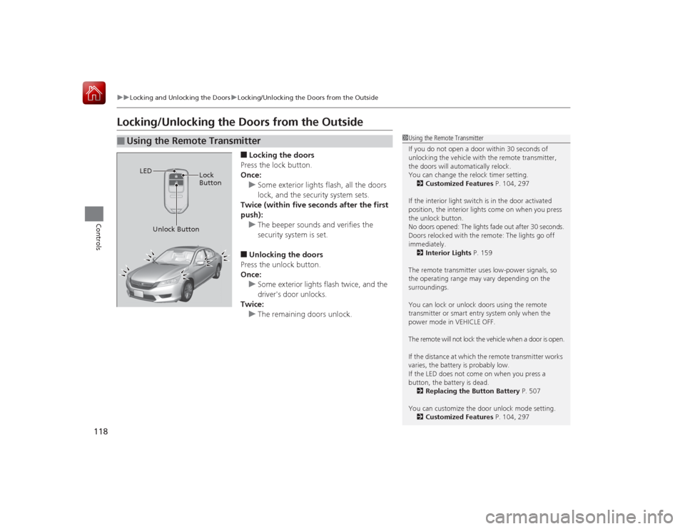 HONDA ACCORD HYBRID 2015 9.G Owners Manual 118
uuLocking and Unlocking the Doors uLocking/Unlocking the Doors from the Outside
Controls
Locking/Unlocking the Doors from the Outside
■Locking the doors
Press the lock button.
Once: u Some exter HONDA ACCORD HYBRID 2015 9.G Owners Manual 118
uuLocking and Unlocking the Doors uLocking/Unlocking the Doors from the Outside
Controls
Locking/Unlocking the Doors from the Outside
■Locking the doors
Press the lock button.
Once: u Some exter