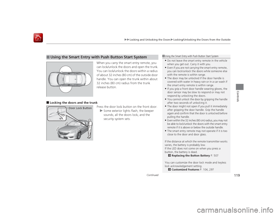 HONDA ACCORD HYBRID 2015 9.G Owners Manual Continued
119
uuLocking and Unlocking the Doors uLocking/Unlocking the Doors from the Outside
Controls
When you carry the smart entry remote, you
can lock/unlock the doors and open the trunk.
You can HONDA ACCORD HYBRID 2015 9.G Owners Manual Continued
119
uuLocking and Unlocking the Doors uLocking/Unlocking the Doors from the Outside
Controls
When you carry the smart entry remote, you
can lock/unlock the doors and open the trunk.
You can