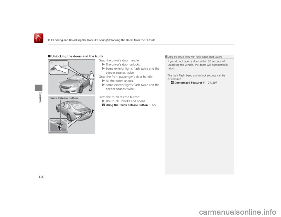HONDA ACCORD HYBRID 2015 9.G Owners Manual uuLocking and Unlocking the Doors uLocking/Unlocking the Doors from the Outside
120Controls
■Unlocking the doors and the trunk
Grab the driver’s door handle:u The driver’s door unlocks.
u Some HONDA ACCORD HYBRID 2015 9.G Owners Manual uuLocking and Unlocking the Doors uLocking/Unlocking the Doors from the Outside
120Controls
■Unlocking the doors and the trunk
Grab the driver’s door handle:u The driver’s door unlocks.
u Some
