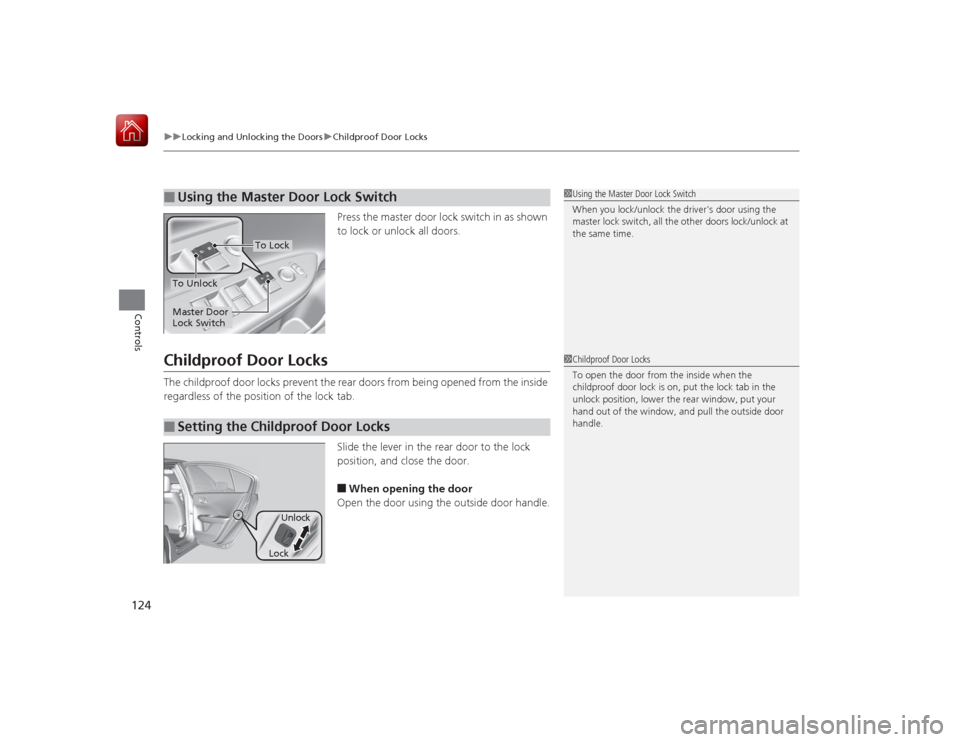 HONDA ACCORD HYBRID 2015 9.G Owners Manual uuLocking and Unlocking the Doors uChildproof Door Locks
124Controls
Press the master door lock switch in as shown
to lock or unlock all doors.
Childproof Door LocksThe childproof door locks prevent HONDA ACCORD HYBRID 2015 9.G Owners Manual uuLocking and Unlocking the Doors uChildproof Door Locks
124Controls
Press the master door lock switch in as shown
to lock or unlock all doors.
Childproof Door LocksThe childproof door locks prevent