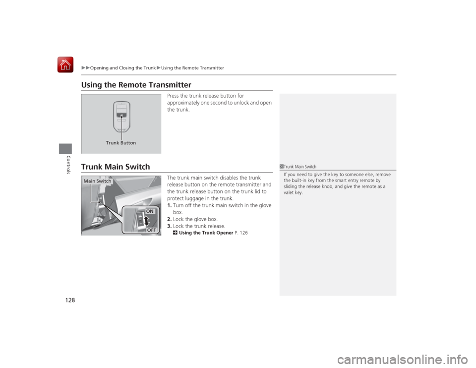 HONDA ACCORD HYBRID 2015 9.G Owners Manual 128
uuOpening and Closing the Trunk uUsing the Remote Transmitter
Controls
Using the Remote Transmitter
Press the trunk release button for
approximately one second to unlock and open
the trunk.
Trun HONDA ACCORD HYBRID 2015 9.G Owners Manual 128
uuOpening and Closing the Trunk uUsing the Remote Transmitter
Controls
Using the Remote Transmitter
Press the trunk release button for
approximately one second to unlock and open
the trunk.
Trun