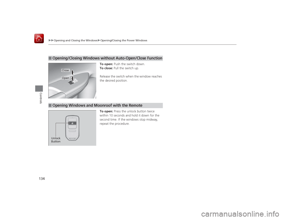 HONDA ACCORD HYBRID 2015 9.G Owners Manual 134
uuOpening and Closing the Windows uOpening/Closing the Power Windows
Controls
To open: Push the switch down.
To close: Pull the switch up.
Release the switch when the window reaches
the desired HONDA ACCORD HYBRID 2015 9.G Owners Manual 134
uuOpening and Closing the Windows uOpening/Closing the Power Windows
Controls
To open: Push the switch down.
To close: Pull the switch up.
Release the switch when the window reaches
the desired