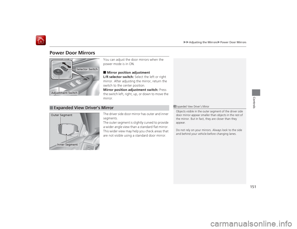 HONDA ACCORD HYBRID 2015 9.G Owners Manual 151
uuAdjusting the Mirrors uPower Door Mirrors
Controls
Power Door Mirrors
You can adjust the door mirrors when the
power mode is in ON.■Mirror position adjustment
L/R selector switch: Select the HONDA ACCORD HYBRID 2015 9.G Owners Manual 151
uuAdjusting the Mirrors uPower Door Mirrors
Controls
Power Door Mirrors
You can adjust the door mirrors when the
power mode is in ON.■Mirror position adjustment
L/R selector switch: Select the