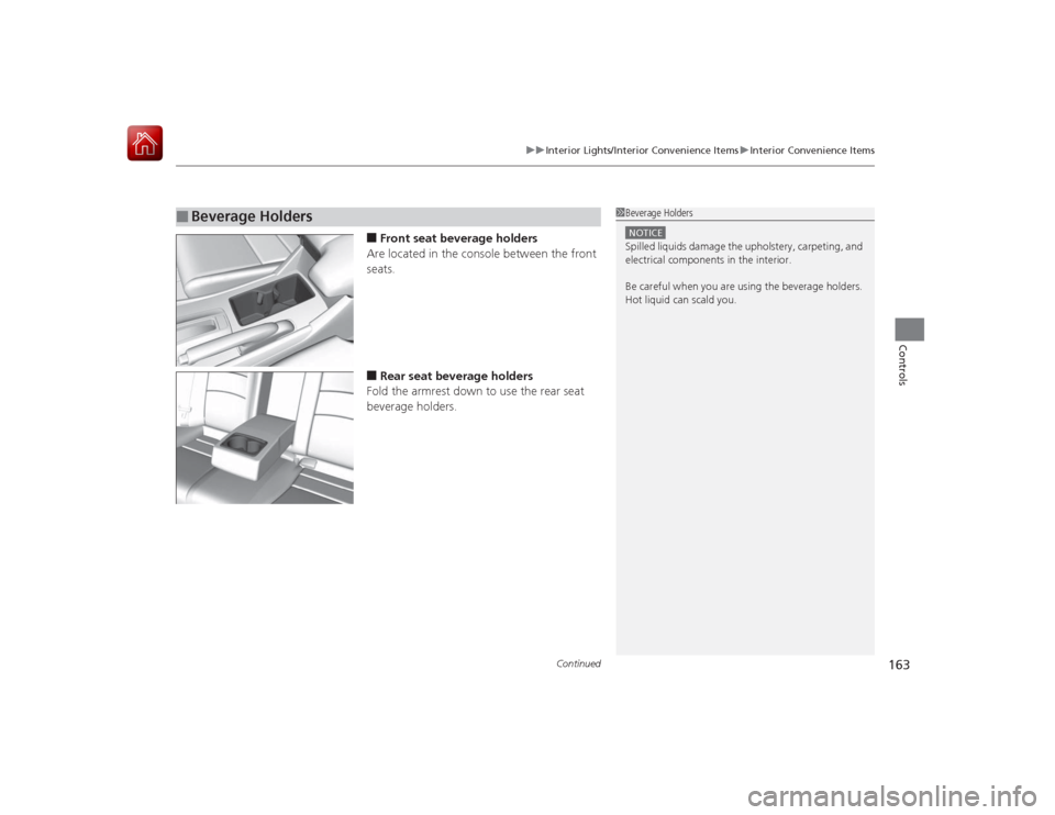 HONDA ACCORD HYBRID 2015 9.G Owners Manual Continued
163
uuInterior Lights/Interior Convenience Items uInterior Convenience Items
Controls
■Front seat beverage holders
Are located in the console between the front 
seats.■Rear seat beverage