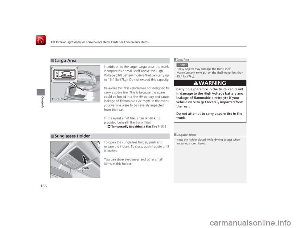 HONDA ACCORD HYBRID 2015 9.G Owners Manual uuInterior Lights/Interior Convenience Items uInterior Convenience Items
166Controls
In addition to the larger cargo area, the trunk 
incorporates a small shelf above the High 
Voltage (HV) battery mo