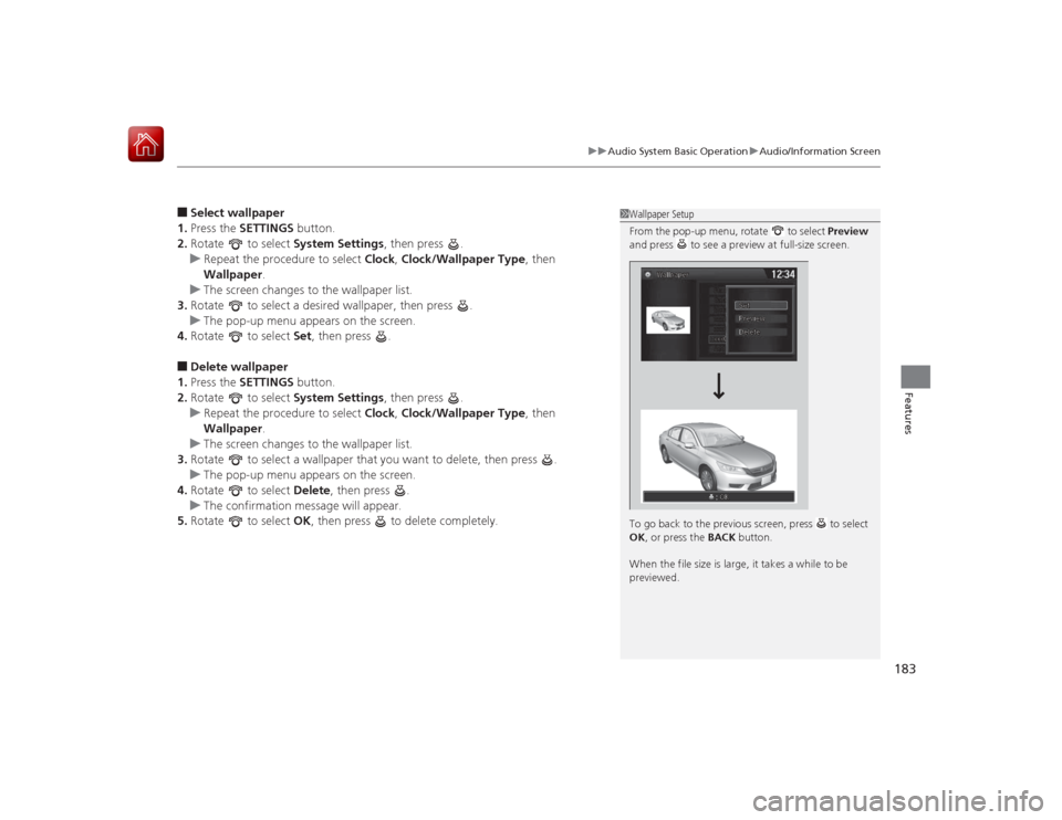 HONDA ACCORD HYBRID 2015 9.G Owners Manual 183
uuAudio System Basic Operation uAudio/Information Screen
Features
■Select wallpaper
1. Press the SETTINGS  button.
2. Rotate   to select  System Settings, then press  .
u Repeat the procedure to