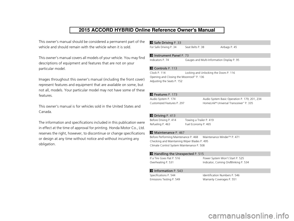 HONDA ACCORD HYBRID 2015 9.G Owners Manual Contents
This owner’s manual should be considered a permanent part of the 
vehicle and should remain with the vehicle when it is sold.
This owner’s manual covers all models of your vehicle. You ma