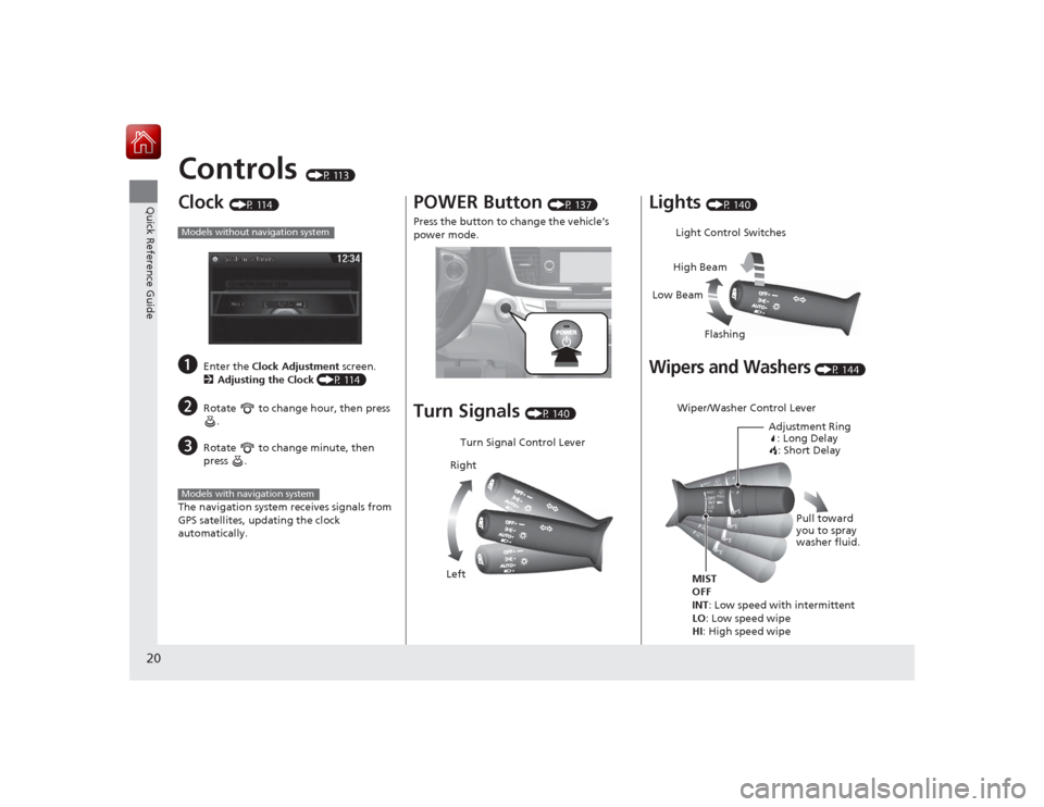 HONDA ACCORD HYBRID 2015 9.G Owners Manual 20Quick Reference Guide
Controls 
(P 113)
Clock 
(P 114)
a
Enter the Clock Adjustment  screen.
2 Adjusting the Clock  (P 114)
b
Rotate   to change hour, then press 
.
c
Rotate   to change minute, then