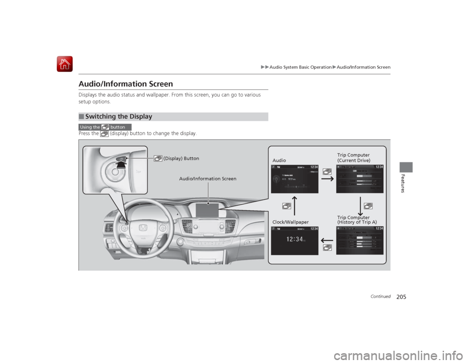 HONDA ACCORD HYBRID 2015 9.G Owners Manual 205
uuAudio System Basic Operation uAudio/Information Screen
Continued
Features
Audio/Information ScreenDisplays the audio status and wallpaper. From this screen, you can go to various
setup options. HONDA ACCORD HYBRID 2015 9.G Owners Manual 205
uuAudio System Basic Operation uAudio/Information Screen
Continued
Features
Audio/Information ScreenDisplays the audio status and wallpaper. From this screen, you can go to various
setup options.