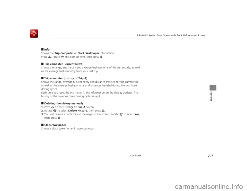 HONDA ACCORD HYBRID 2015 9.G Owners Manual 207
uuAudio System Basic Operation uAudio/Information Screen
Continued
Features
■Info
Shows the  Trip Computer  or Clock/Wallpaper  information.
Press  , rotate   to select an item, then press  .■