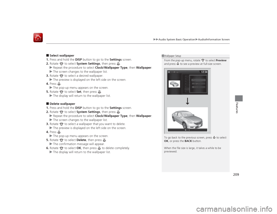 HONDA ACCORD HYBRID 2015 9.G Owners Manual 209
uuAudio System Basic Operation uAudio/Information Screen
Features
■Select wallpaper
1. Press and hold the  DISP button to go to the  Settings screen.
2. Rotate   to select  System Settings, then