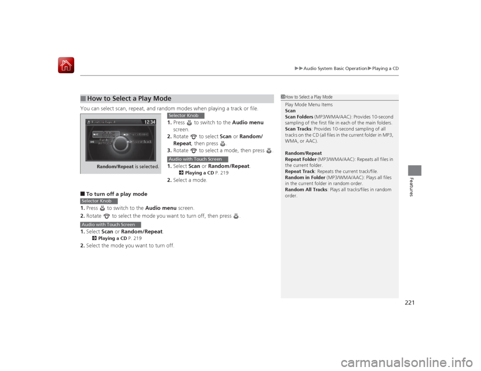HONDA ACCORD HYBRID 2015 9.G Owners Manual 221
uuAudio System Basic Operation uPlaying a CD
Features
You can select scan, repeat, and random modes when playing a track or file.
1.Press to switch to the Audio menu
screen.
2. Rotate to se HONDA ACCORD HYBRID 2015 9.G Owners Manual 221
uuAudio System Basic Operation uPlaying a CD
Features
You can select scan, repeat, and random modes when playing a track or file.
1.Press to switch to the Audio menu
screen.
2. Rotate to se