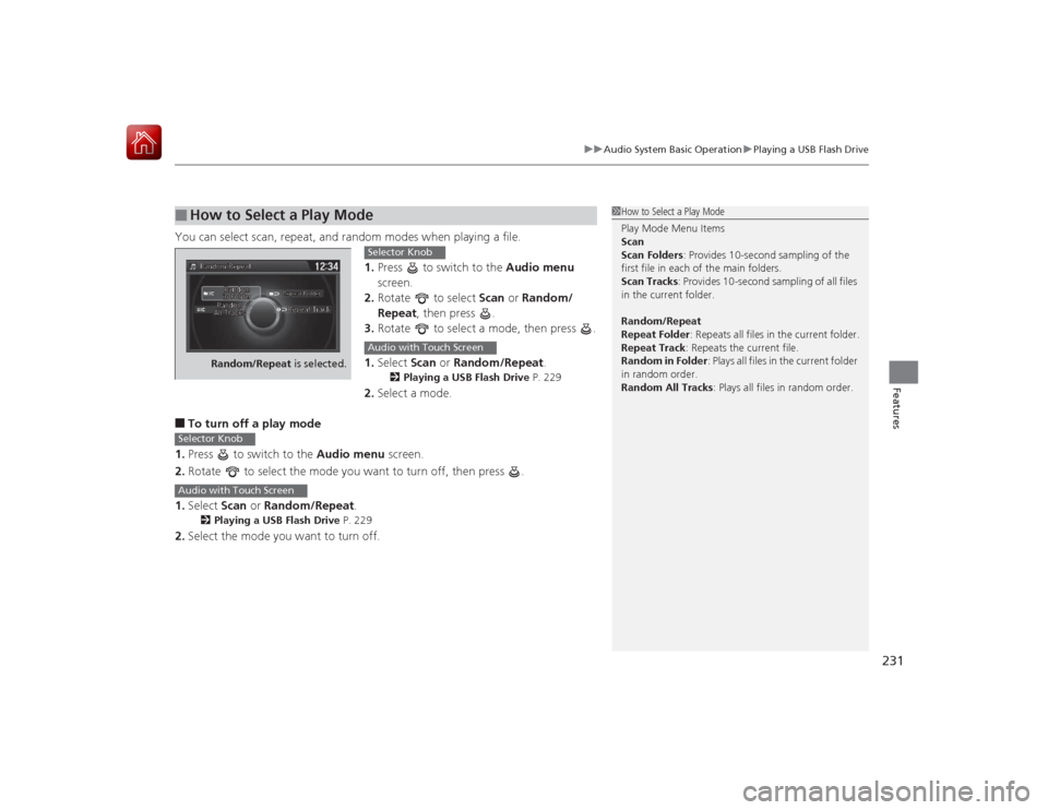 HONDA ACCORD HYBRID 2015 9.G Owners Manual 231
uuAudio System Basic Operation uPlaying a USB Flash Drive
Features
You can select scan, repeat, and random modes when playing a file.
1.Press to switch to the Audio menu
screen.
2. Rotate to HONDA ACCORD HYBRID 2015 9.G Owners Manual 231
uuAudio System Basic Operation uPlaying a USB Flash Drive
Features
You can select scan, repeat, and random modes when playing a file.
1.Press to switch to the Audio menu
screen.
2. Rotate to