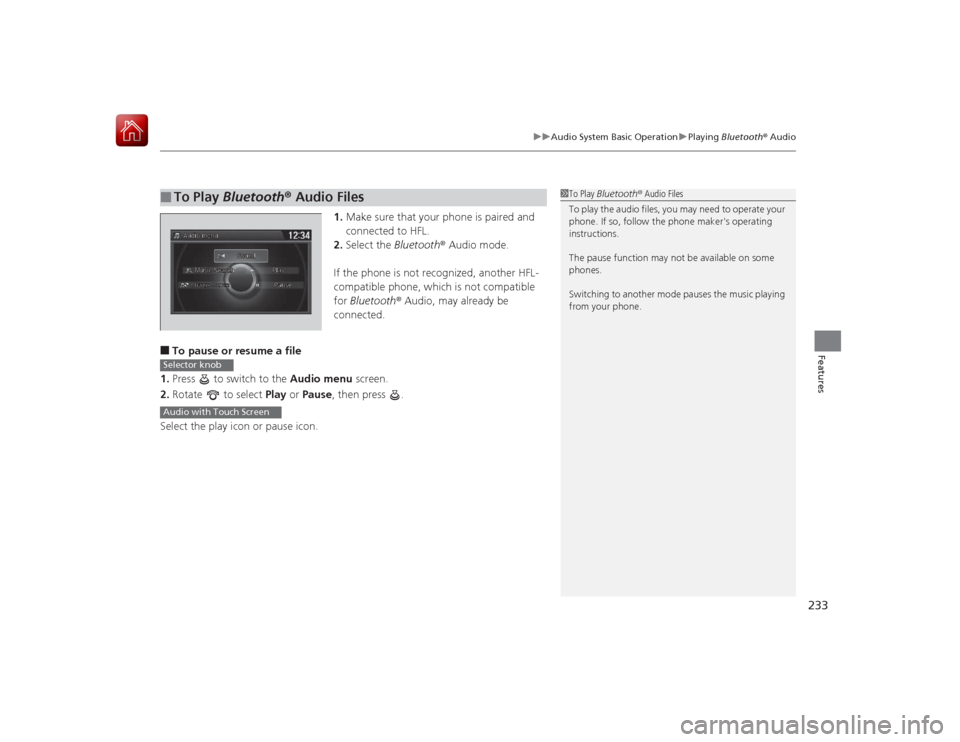 HONDA ACCORD HYBRID 2015 9.G Owners Manual 233
uuAudio System Basic Operation uPlaying Bluetooth ® Audio
Features
1. Make sure that your phone is paired and
connected to HFL.
2. Select the Bluetooth® Audio mode.
If the phone is not recogn HONDA ACCORD HYBRID 2015 9.G Owners Manual 233
uuAudio System Basic Operation uPlaying Bluetooth ® Audio
Features
1. Make sure that your phone is paired and
connected to HFL.
2. Select the Bluetooth® Audio mode.
If the phone is not recogn