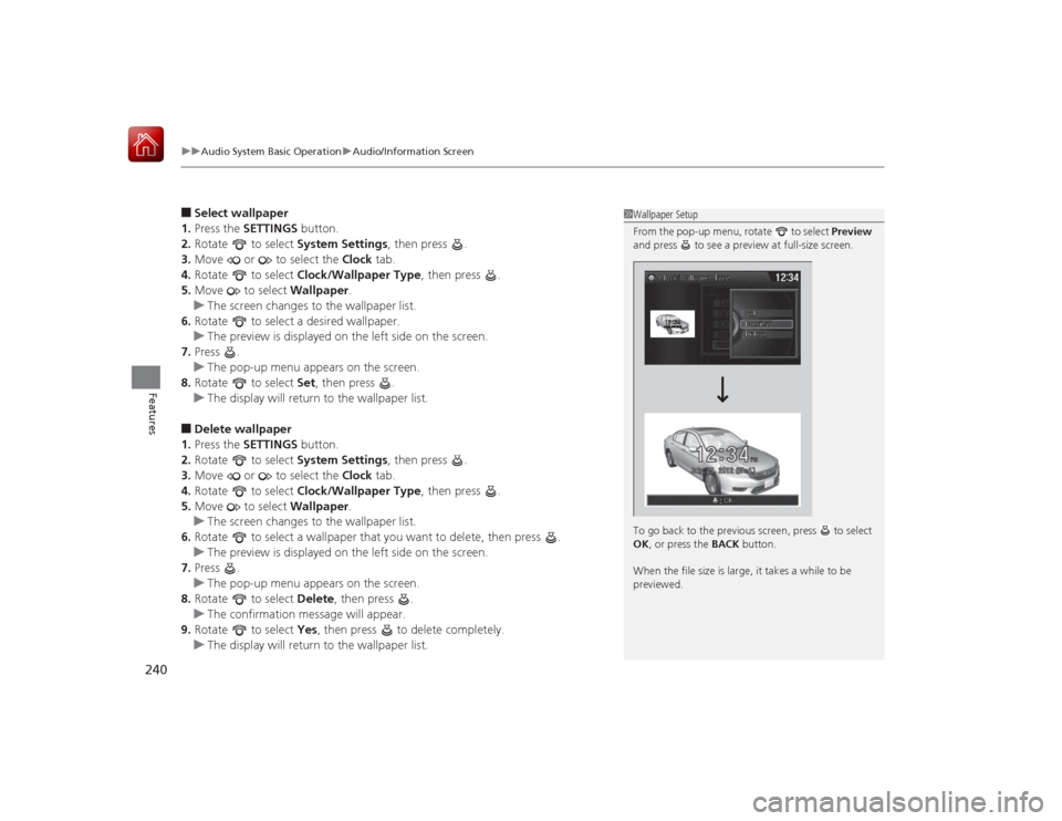 HONDA ACCORD HYBRID 2015 9.G Owners Manual uuAudio System Basic Operation uAudio/Information Screen
240Features
■Select wallpaper
1. Press the SETTINGS button.
2. Rotate to select System Settings, then press .
3. Move or to select th HONDA ACCORD HYBRID 2015 9.G Owners Manual uuAudio System Basic Operation uAudio/Information Screen
240Features
■Select wallpaper
1. Press the SETTINGS button.
2. Rotate to select System Settings, then press .
3. Move or to select th